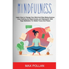 Self Help: Mindfulness: Learn How to Change Your Mind and Stop Being Anxious Over Nothing and Beat Anxiety and Depression With Yoga Meditation for Bet - Paperback