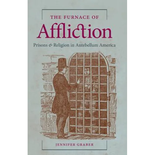The Furnace of Affliction: Prisons and Religion in Antebellum America - Paperback