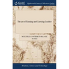 The art of Tanning and Currying Leather: With an Account of all the Different Processes Made use of in Europe and Asia, for Dying Leather red and Yell - Hardcover