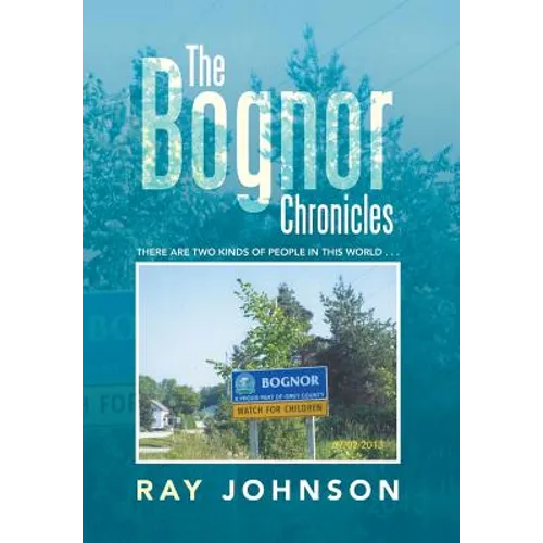 The Bognor Chronicles: There Are Two Kinds of People in This World . . . - Hardcover
