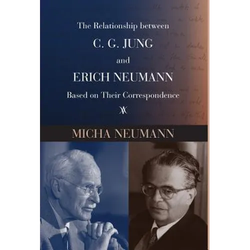 The Relationship between C. G. JUNG and ERICH NEUMANN Based on Their Correspondence - Hardcover