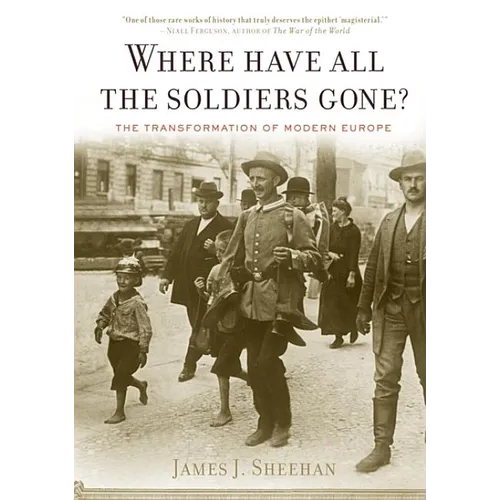 Where Have All the Soldiers Gone?: The Transformation of Modern Europe - Paperback