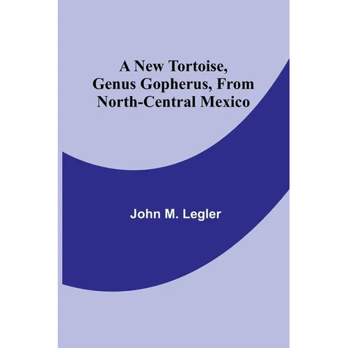 A New Tortoise, Genus Gopherus, From North-central Mexico - Paperback