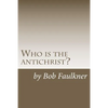 Who is the antichrist?: The seven-chapter solution - Paperback
