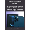 iPhone 12 User Guide: The Illustrated Step by Step Guide with Tips and Tricks to Master the New iPhone 12, Mini, Pro, and Pro Max - Paperback