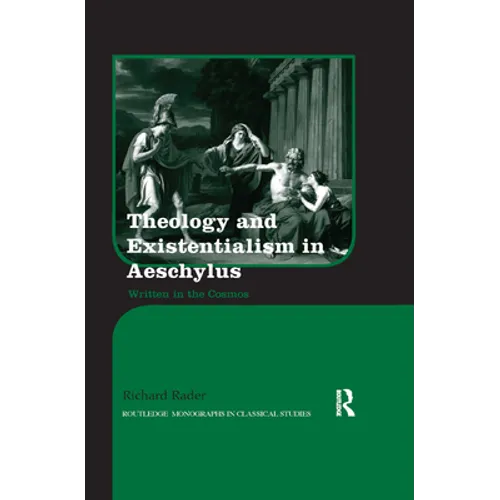 Theology and Existentialism in Aeschylus: Written in the Cosmos - Paperback