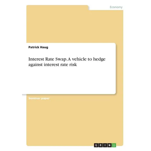 Interest Rate Swap. A vehicle to hedge against interest rate risk - Paperback