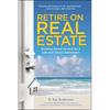The Retire on Real Estate: Building Rental Income for a Safe and Secure Retirement - Paperback