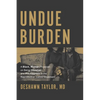 Undue Burden: A Black, Woman Physician on Being Christian and Pro-Abortion in the Reproductive Justice Movement - Paperback