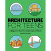 Architecture for Teens: A Beginner's Book for Aspiring Architects - Paperback