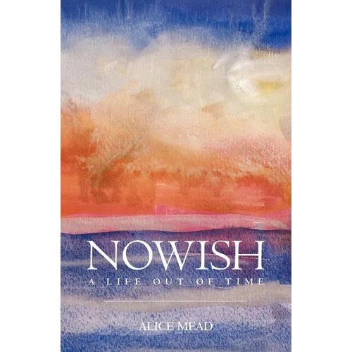 Nowish: A Life Out of Time - Paperback