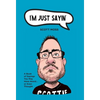 I'm Just Sayin': A Book of Sayings You May Have Heard or Even Thought - Hardcover