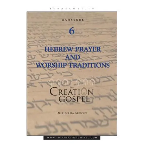 Creation Gospel Workbook Six: Hebrew Prayer and Worship Traditions - Paperback