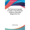 The Historical Geography of Arabia or The Patriarchal Evidences of Revealed Religion Part Two - Paperback