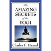 The Amazing Secrets of the Yogi: A Study in Concentration and Mental Discipline - Hardcover