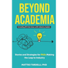 Beyond Academia: Stories and Strategies for PhDs Making the Leap to Industry - Paperback