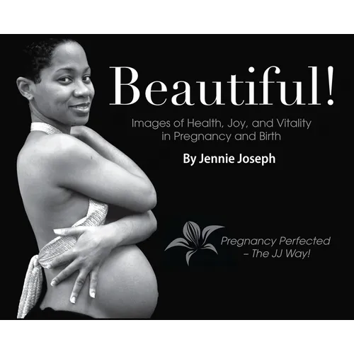 Beautiful! Images of Health, Joy, and Vitality in Pregnancy and Birth - Hardcover