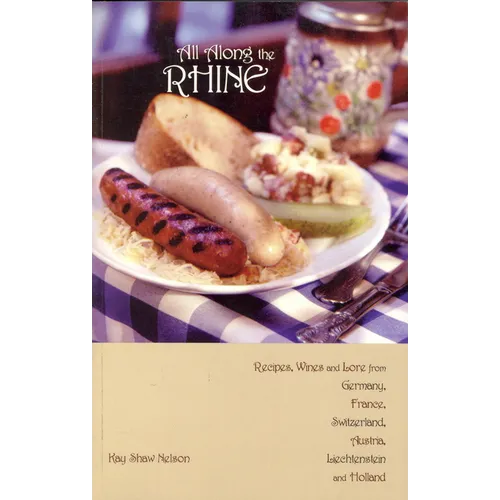 All Along the Rhine: Recipes, Wines and Lore from Germany, France, Switzerland, Austria, Liechtenstein and Holland - Paperback