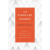 The Elder-Led Church: How an Eldership Team Shepherds a Healthy Flock - Paperback