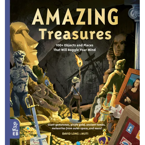 Amazing Treasures: 100+ Objects and Places That Will Boggle Your Mind - Hardcover