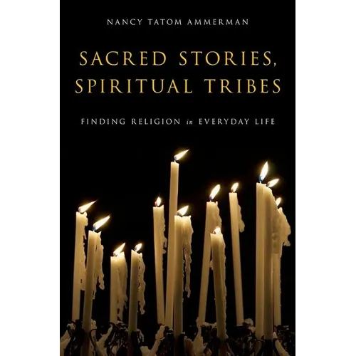 Sacred Stories, Spiritual Tribes: Finding Religion in Everyday Life - Paperback