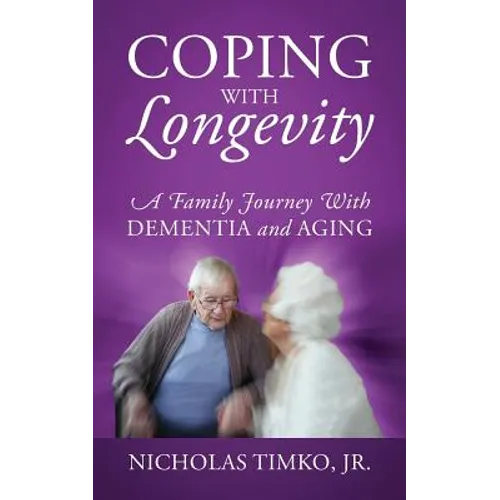 Coping With Longevity: A Family Journey With Dementia and Aging - Paperback
