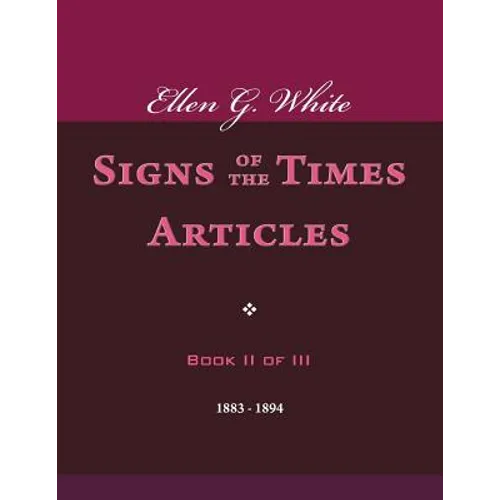 Ellen G. White Signs of the Times Articles, Book II of III - Paperback