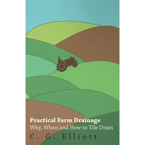 Practical Farm Drainage: Why, When And How To Tile Drain - Paperback
