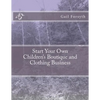 Start Your Own Children's Boutique and Clothing Business - Paperback