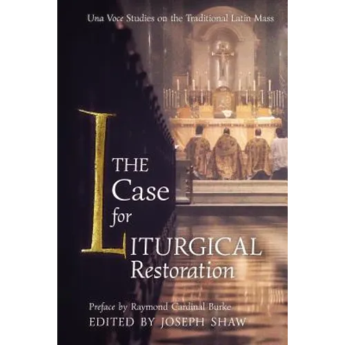 The Case for Liturgical Restoration: Una Voce Studies on the Traditional Latin Mass - Paperback