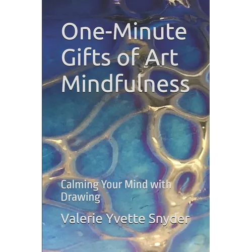 One-Minute Gifts of Art Mindfulness: Calming Your Mind with Drawing - Paperback