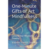 One-Minute Gifts of Art Mindfulness: Calming Your Mind with Drawing - Paperback