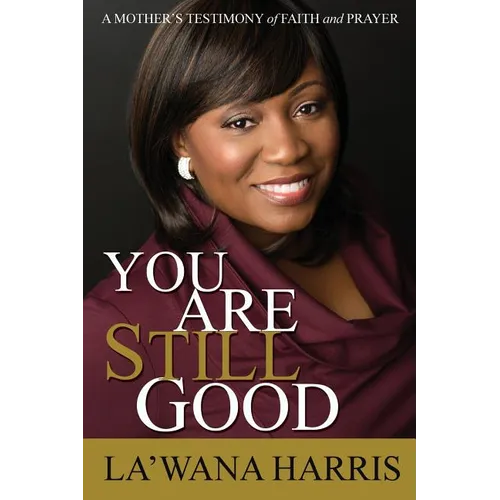 You Are Still Good: A Mother's Testimony of Faith and Prayer - Paperback