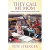 They Call Me Mom: Making a Difference as an Elementary School Teacher - Paperback