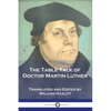 The Table Talk of Doctor Martin Luther - Paperback
