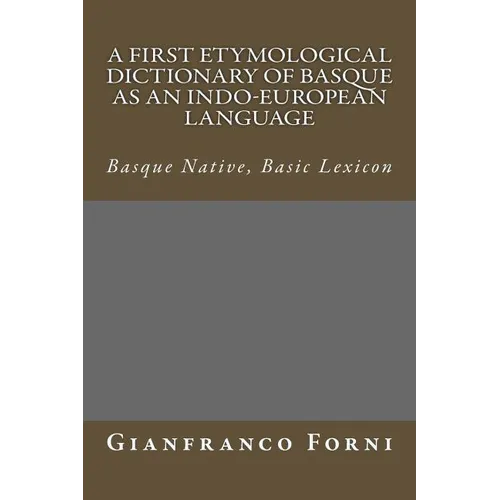 A First Etymological Dictionary of Basque as an Indo-European Language: Basque Native, Basic Lexicon - Paperback