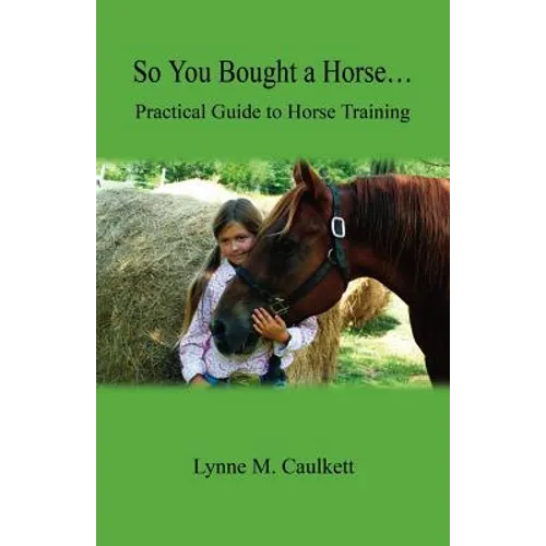 So You Bought a Horse. Practical Guide to Horse Training - Paperback