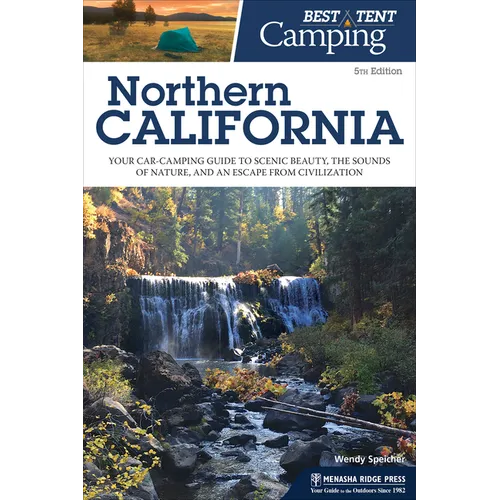 Best Tent Camping: Northern California: Your Car-Camping Guide to Scenic Beauty, the Sounds of Nature, and an Escape from Civilization - Hardcover