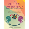 A Clinical Supervision Training Handbook: Becoming a Reflective Systemic Supervisor - Paperback