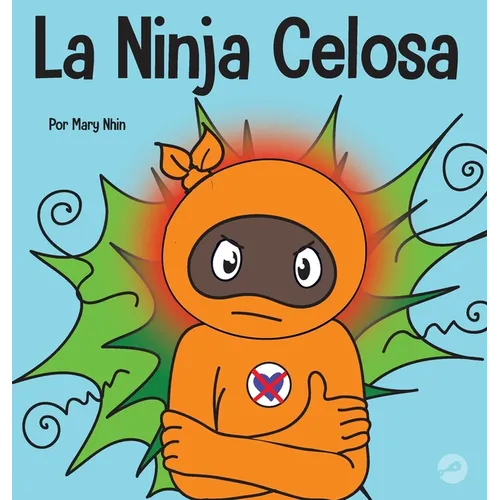 La Ninja Celosa: Un libro infantil social y emocional sobre cómo ayudar a los niños a lidiar con el monstruo de ojos verdes: los celos y la envidia - Hardcover