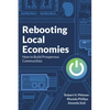Rebooting Local Economies: How to Build Prosperous Communities - Paperback
