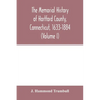 The memorial history of Hartford County, Connecticut, 1633-1884 (Volume I) - Paperback