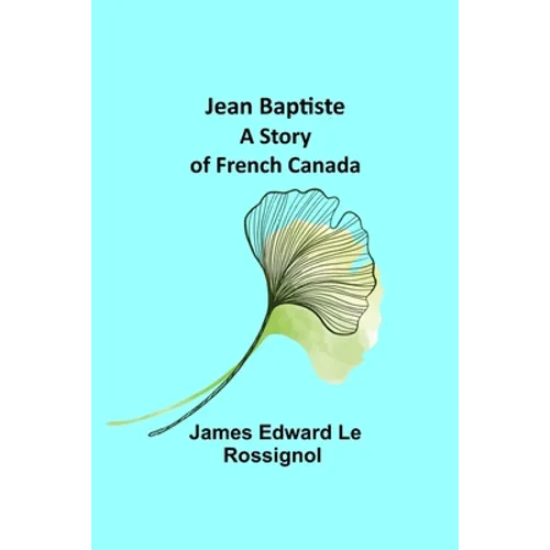 Jean Baptiste: A Story of French Canada - Paperback