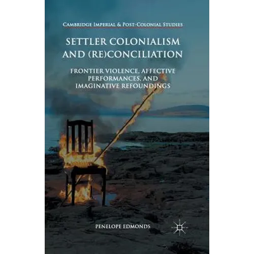 Settler Colonialism and (Re)Conciliation: Frontier Violence, Affective Performances, and Imaginative Refoundings - Paperback