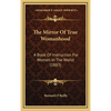 The Mirror Of True Womanhood: A Book Of Instruction For Women In The World (1883) - Hardcover