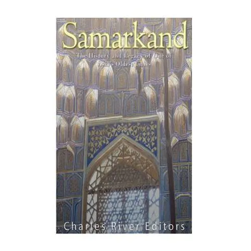 Samarkand: The History and Legacy of One of Asia's Oldest Cities - Paperback