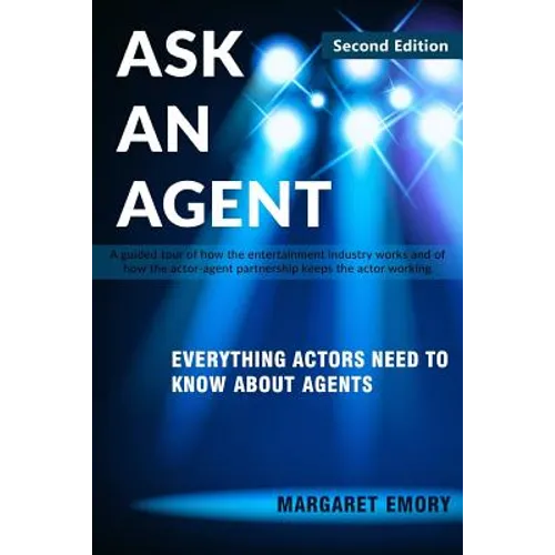 Ask An Agent: Everything Actors Need To Know About Agents - Paperback