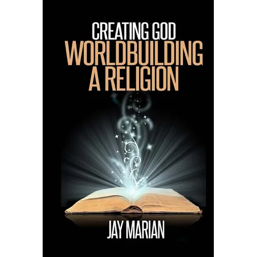 Creating God: Worldbuilding A Religion - Paperback