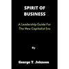 Spirit of Business: A Leadership Guide For The New Capitalist Era - Paperback