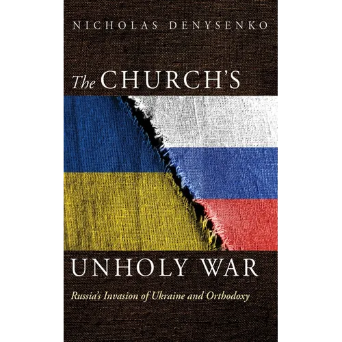The Church's Unholy War: Russia's Invasion of Ukraine and Orthodoxy - Paperback